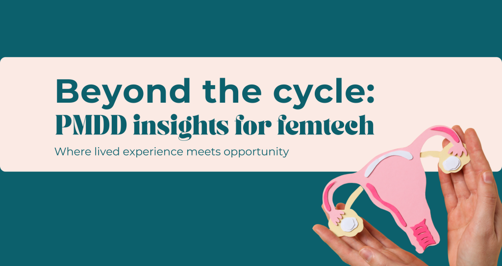 The cover of a report titled 'Beyond the Cycle: PMDD Insights for Femtech' The background is teal combined with pink and a image of hands holding a uterus